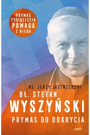 Bł. Stefan Wyszyński. Prymas do odkrycia