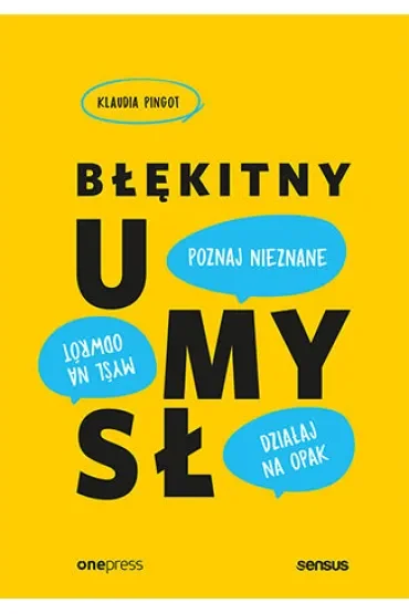Błękitny umysł. Myśl na odwrót, działaj na opak, poznaj nieznane!