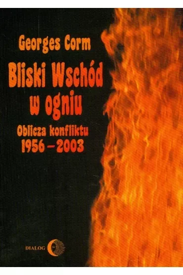 Bliski Wschód w ogniu. Oblicza konfliktu 1956-2003
