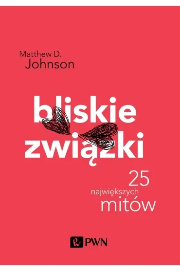 Bliskie związki. 25 największych mitów. Psychologia popularna