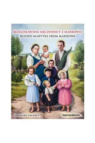 Błogosławieni męczennicy z Markowej / Blessed Martyrs from Markowa