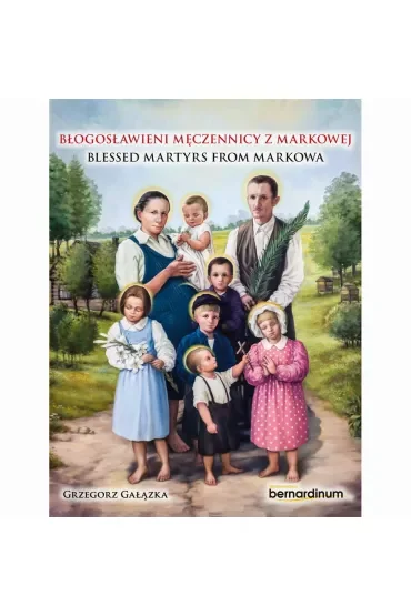 Błogosławieni męczennicy z markowej. Blessed Martyrs from Markowa