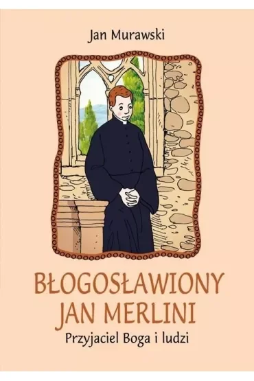 Błogosławiony Jan Merlini. Przyjaciel Boga i ludzi