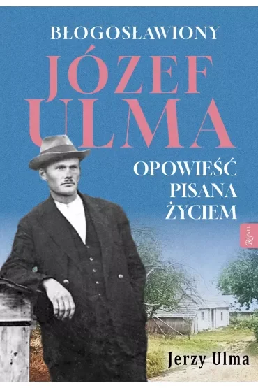Błogosławiony Józef Ulma. Opowieść pisana życiem, O moim wujku „Ulmanie” słów kilka…