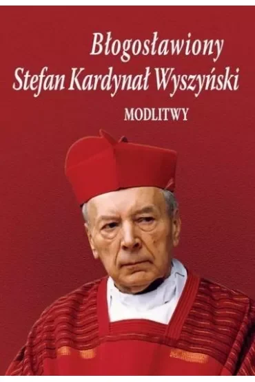Błogosławiony Stefan Kardynał Wyszyński. Modlitwy