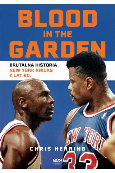 Blood in the Garden. Brutalna historia New York Knicks z lat 90.
