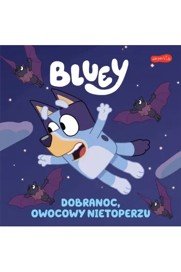 Bluey. Dobranoc, owocowy nietoperzu. Moja czytanka