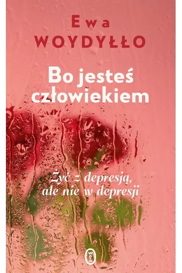 Bo jesteś człowiekiem. Żyć z depresją, ale nie w depresji
