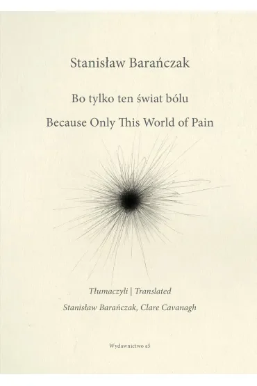 Bo tylko ten świat bólu/ Because Only This World of Pain