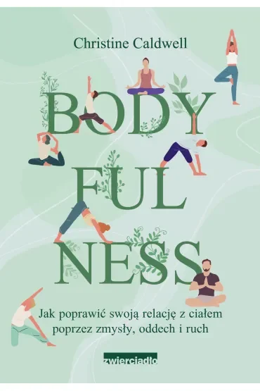 Bodyfulness. Jak poprawić swoje relacje z ciałem poprzez zmysły, oddech i ruch