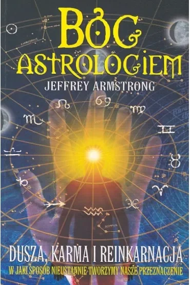 Bóg Astrologiem. Dusza, karma, reinkarnacja