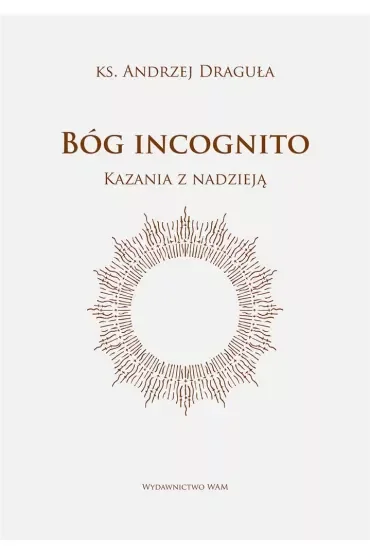 Bóg incognito. Kazania z nadzieją