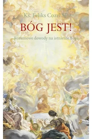 Bóg jest! Rozumowe dowody na istnienie Boga