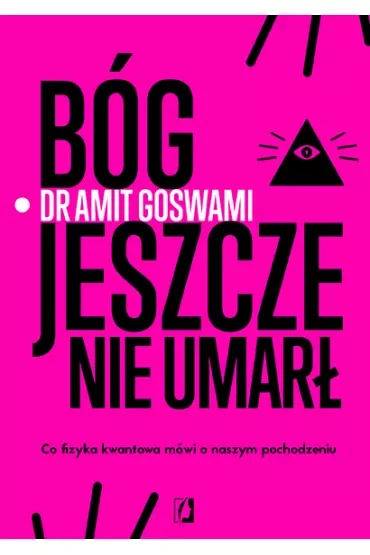 Bóg jeszcze nie umarł. Co fizyka kwantowa mówi o naszym pochodzeniu