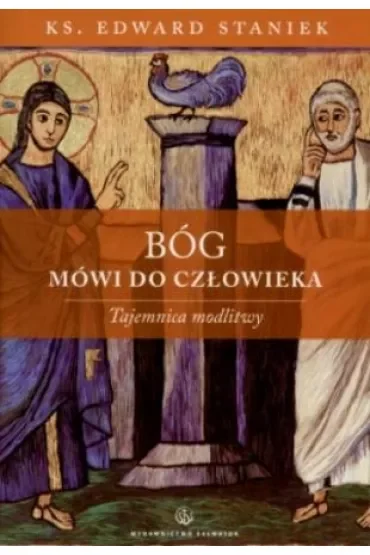 Bóg mówi do człowieka. Tajemnica modlitwy