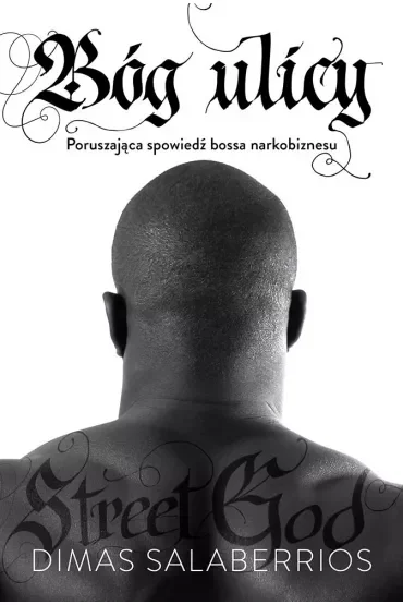 Bóg ulicy. Poruszająca spowiedź bossa narkobiznesu