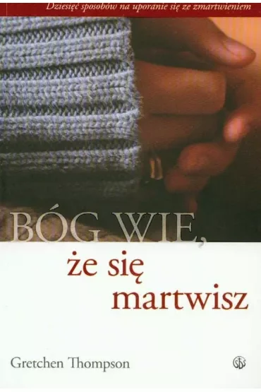 Bóg wie, że się martwisz