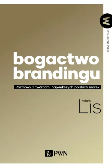 Bogactwo brandingu. Rozmowy z twórcami największych polskich marek