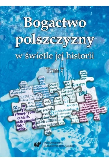 Bogactwo polszczyzny w świetle jej historii T.7