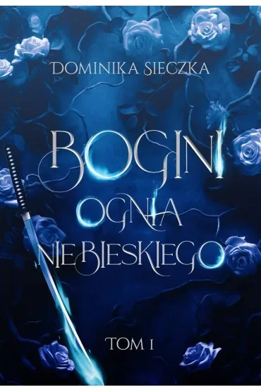 Bogini ognia niebieskiego. Bogini. Tom 1