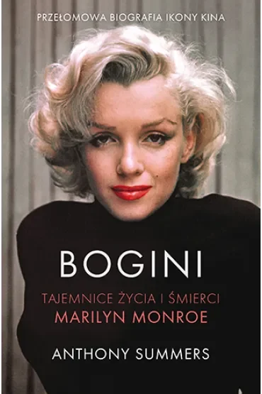 Bogini. Tajemnice życia i śmierci Marilyn Monroe