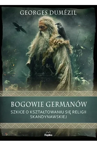 Bogowie Germanów. Szkice o kształtowaniu się religii skandynawskiej