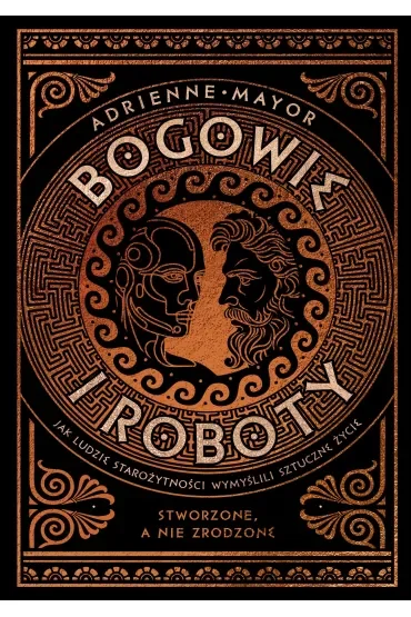 Bogowie i roboty. Jak ludzie starożytności wymyślili sztuczne życie