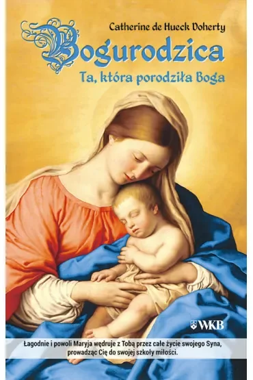 Bogurodzica. Ta, która porodziła Boga