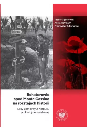 Bohaterowie spod Monte Cassino na rozstajach historii. Losy żołnierzy 2 Korpusu po II wojnie światowej