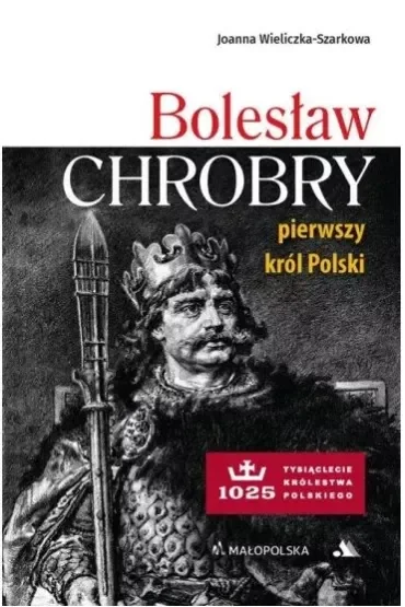 Bolesław Chrobry. Pierwszy król Polski
