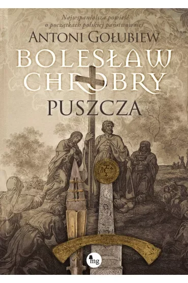 Bolesław Chrobry. Puszcza. Tom 1