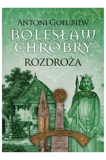 Bolesław Chrobry. Rozdroża. Tom 5