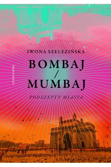 Bombaj/Mumbaj. Podszepty miasta