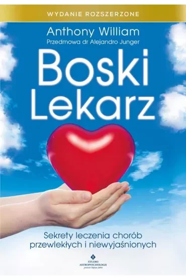 Boski lekarz. Sekrety leczenia chorób przewlekłych i niewyjaśnionych. Wydanie rozszerzone