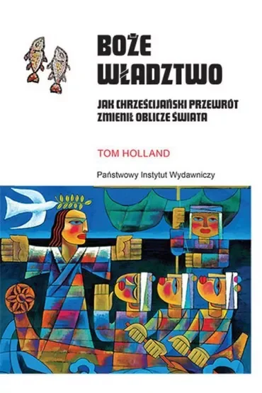 Boże władztwo. Jak chrześcijański przewrót zmienił oblicze świata