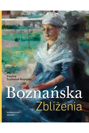 Boznańska. Zbliżenia