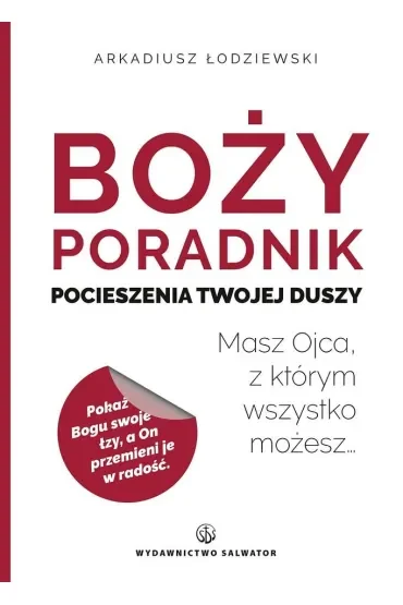 Boży poradnik pocieszenia Twojej duszy. Masz Ojca, z którym wszystko możesz…
