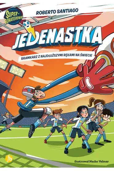 Bramkarz z najdłuższymi rękami na świecie. Jedenastka. Tom 2