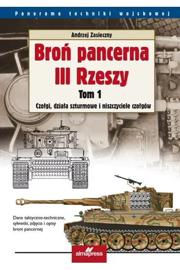 Broń pancerna III Rzeszy. Tom 1. Czołgi, działa szturmowe i niszczyciele czołgów