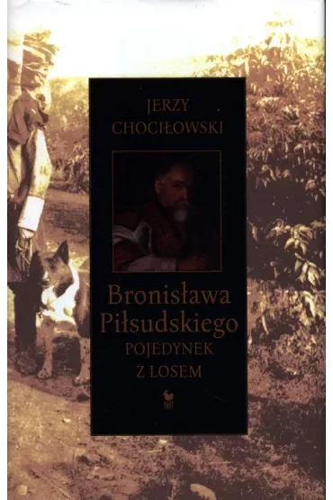Bronisława Piłsudskiego pojedynek z losem
