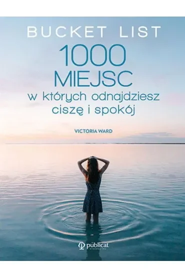 Bucket List. 1000 miejsc, w których odnajdziesz ciszę i spokój