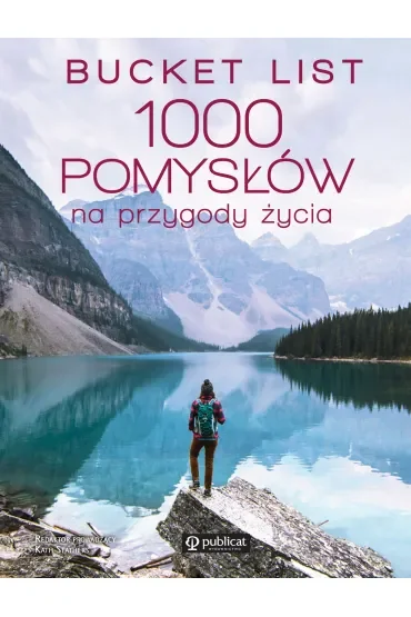 Bucket list. 1000 pomysłów na przygody życia