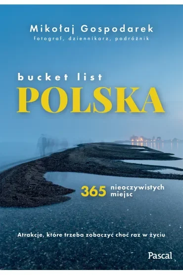 Bucket list Polska. 365 nieoczywistych miejsc