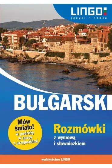 Bułgarski rozmówki z wymową i słowniczkiem mów śmiało