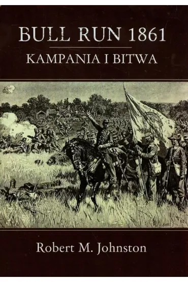 Bull Run 1861. Kampania i bitwa