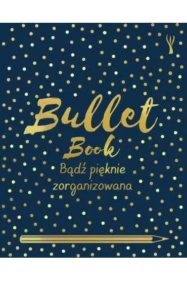 Bullet Book. Bądź pięknie zorganizowana