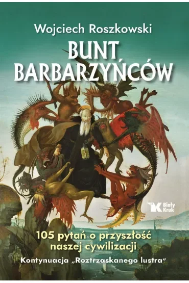 Bunt barbarzyńców. 105 pytań o przyszłość naszej cywilizacji. Roztrzaskane lustro. Tom 2