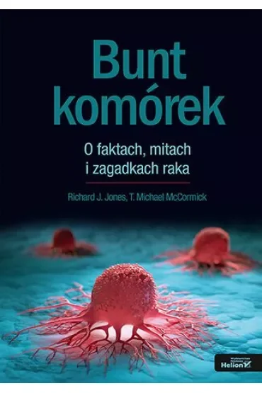 Bunt komórek. O faktach, mitach i zagadkach raka