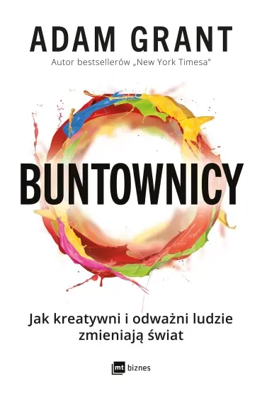 Buntownicy. Jak kreatywni i odważni ludzie zmieniają świat