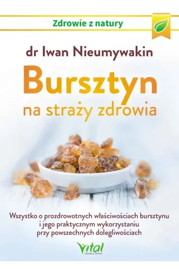 Bursztyn na straży zdrowia. Wszystko o prozdrowotnych właściwościach bursztynu i jego praktycznym wykorzystaniu przy powszechnych dolegliwościach